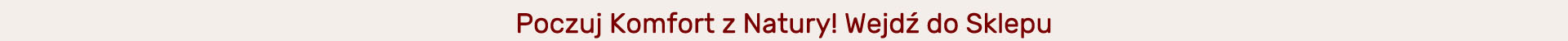 Poczuj Komfort z Natury!